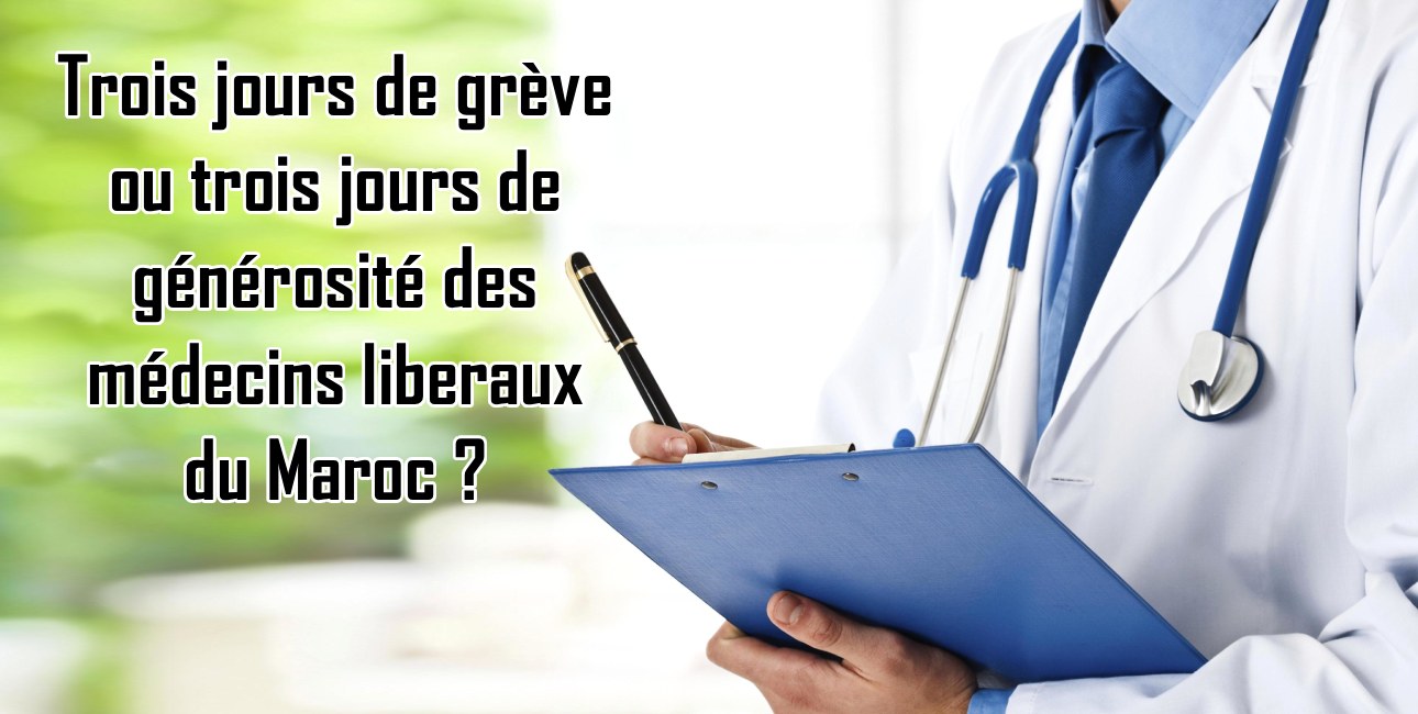 Trois jours de grève ou trois jours de générosité des médecins libéraux du Maroc ?