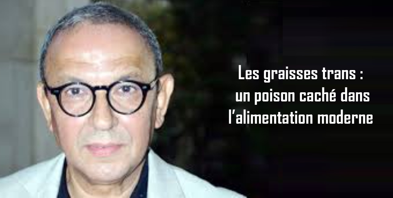 Les graisses trans: un poison caché dans l’alimentation moderne